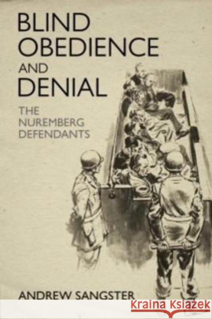 Blind Obedience and Denial: The Nuremberg Defendants Andrew Sangster 9781636241784 Casemate Publishers