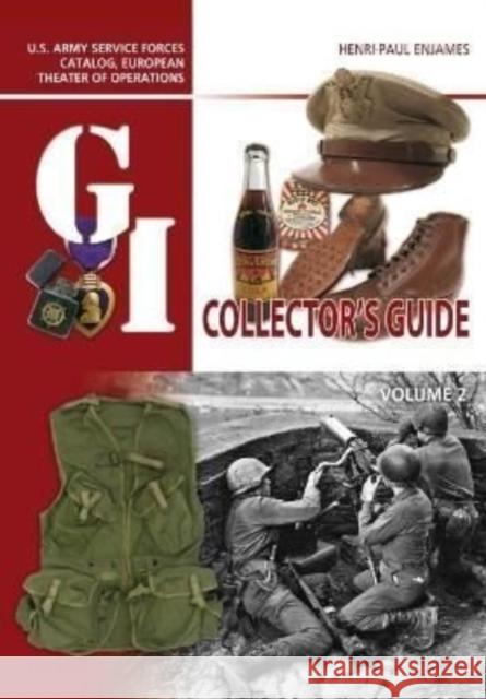 The G.I. Collector's Guide: U.S. Army Service Forces Catalog, European Theater of Operations: Volume 2 Henri-Paul Enjames 9781636242033 Casemate Publishers