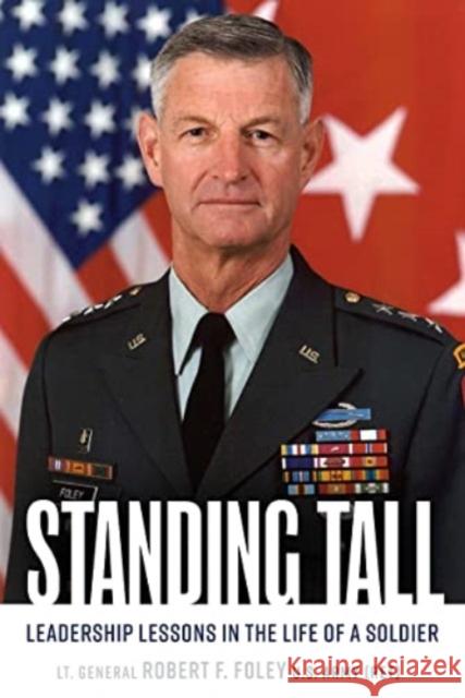 Standing Tall: Leadership Lessons in the Life of a Soldier Robert F. Foley 9781636242248