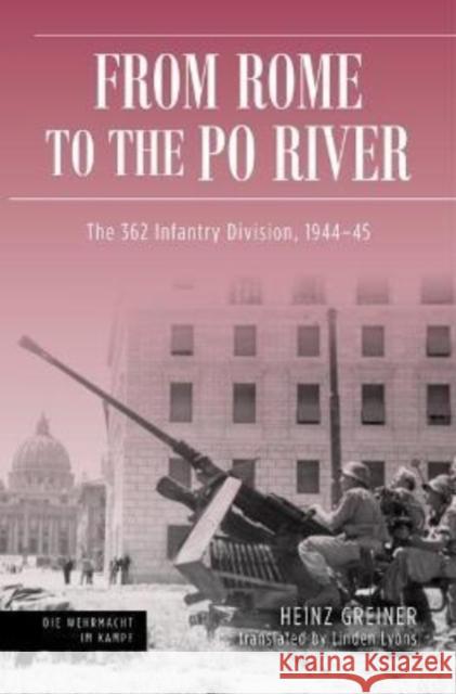 Rome to the Po River: The 362nd Infantry Division, 1944–45 Linden Lyons 9781636242286 Casemate