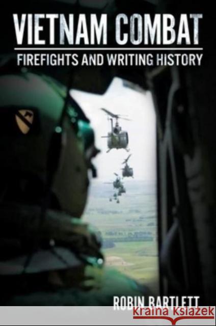 Vietnam Combat: Firefights and Writing History Robin Bartlett 9781636242422 Casemate Publishers