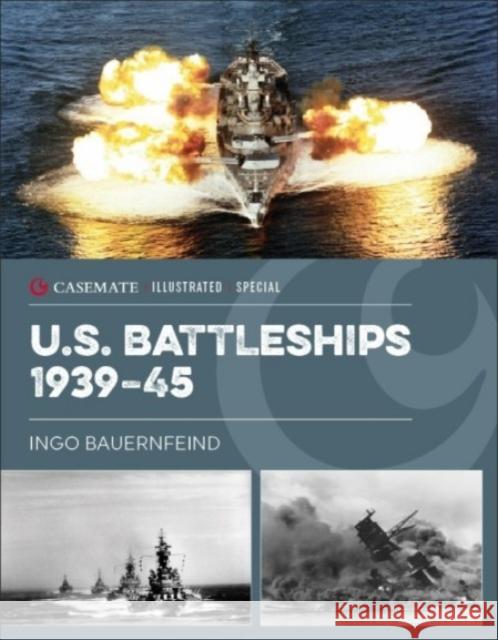 U.S. Battleships 1939–45 Ingo Bauernfeind 9781636242569 Casemate
