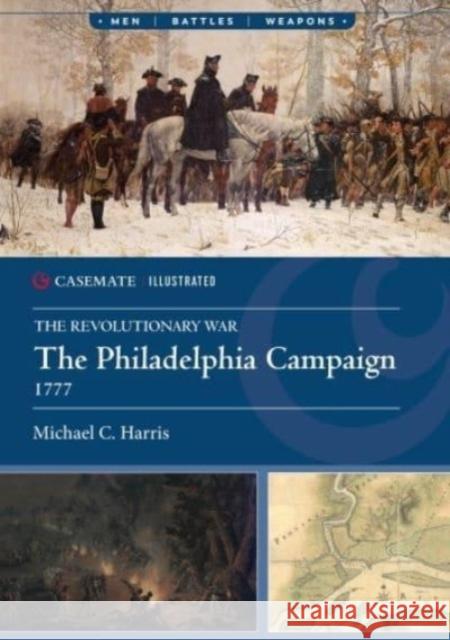 The Philadelphia Campaign, 1777 Michael C. Harris 9781636242644 Casemate