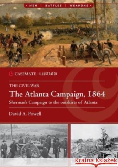 The Atlanta Campaign, 1864: Sherman's Campaign to the Outskirts of Atlanta David A Foy 9781636242897 Casemate Publishers