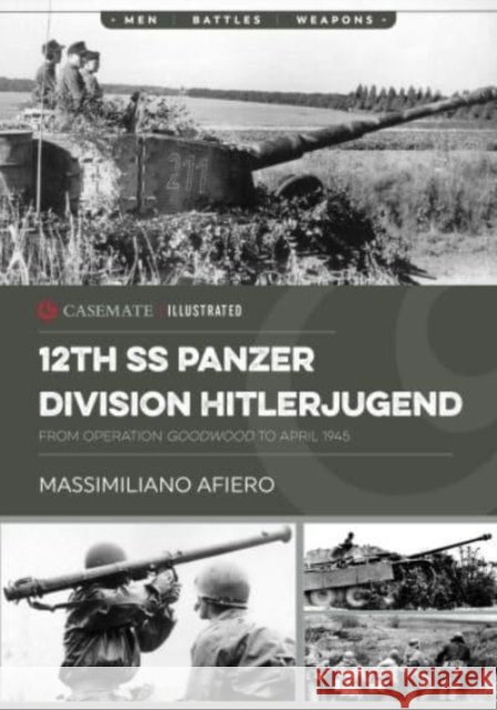 12th SS Panzer Division Hitlerjugend: Volume 2 - From Operation Goodwood to April 1945 Afiero, Massimiliano 9781636243146 Casemate