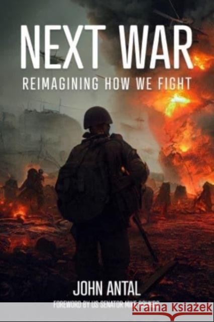 Next War: Reimagining How We Fight John F Antal 9781636243351 Casemate Publishers