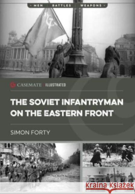 The Soviet Infantryman on the Eastern Front Simon Forty 9781636243634 Casemate Publishers