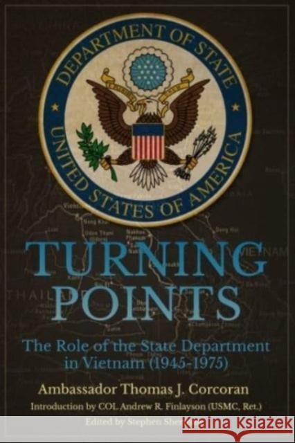 Turning Points: The Role of the State Department in Vietnam (1945–75) Thomas J. Corcoran 9781636243672 Casemate Publishers