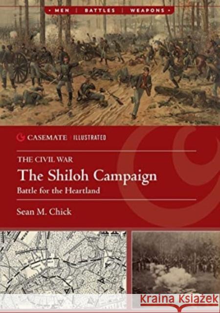 The Shiloh Campaign, 1862: Battle for the Heartland Sean Michael Chick 9781636243696 Casemate Publishers