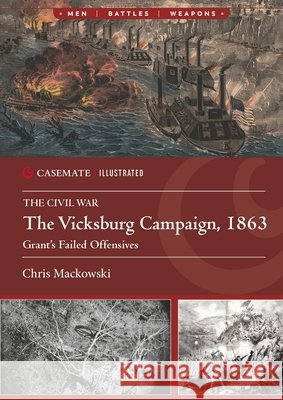 The Vicksburg Campaign, 1863: Grant's Failed Offensives Chris Mackowski 9781636243733 Casemate Publishers
