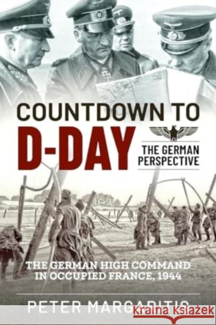 Countdown to D-Day: The German Perspective Peter Margaritis 9781636244211 Casemate Publishers