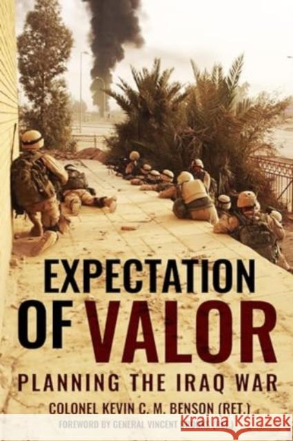 Expectation of Valor: Planning for the Iraq War Vincent Brooks 9781636244266 Casemate Publishers