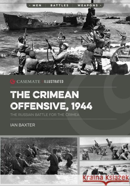 The Crimean Offensive, 1944: The Russian Battle for the Crimea Ian Baxter 9781636244358 Casemate