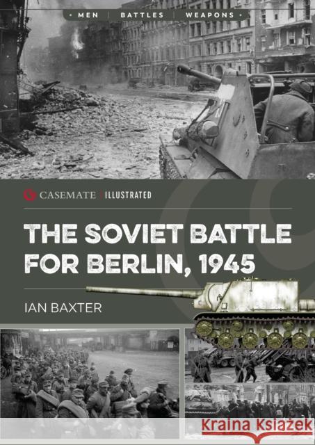 The Soviet Battle for Berlin, 1945 Ian Baxter 9781636244372 Casemate Publishers
