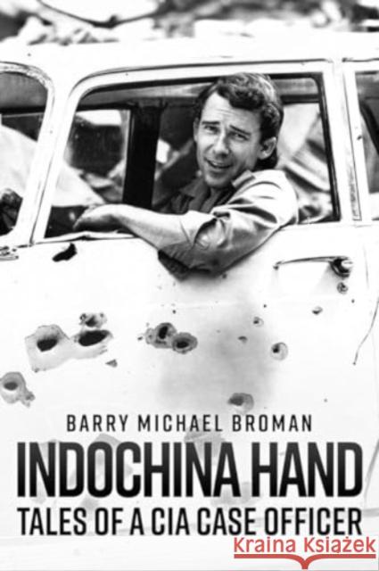 Indochina Hand: Tales of a CIA Case Officer Barry Michael Broman 9781636244419 Casemate