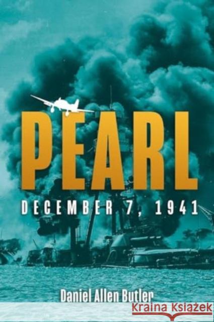 Pearl: December 7, 1941 Daniel Allen Butler 9781636244525