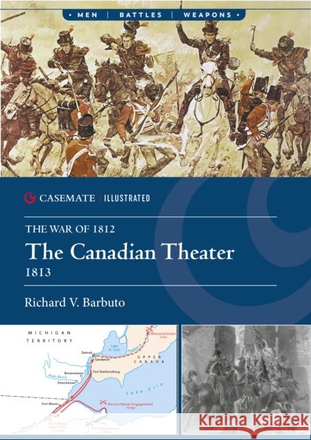 The Canadian Theater, 1813 Richard V. Barbuto 9781636245423 Casemate