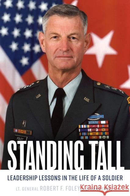 Standing Tall: Leadership Lessons in the Life of a Soldier Robert F Foley 9781636246512 Casemate