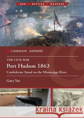 Port Hudson 1863: Confederate Stand on the Mississippi River Gary Yee 9781636247113 Casemate
