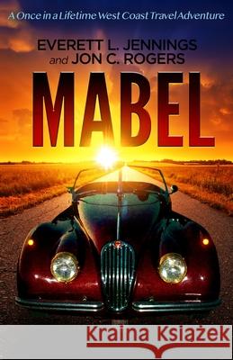 Mabel: A once in a lifetime travel adventure Everett L. Jennings Jon C. Rogers Clark Baldwin 9781636250267