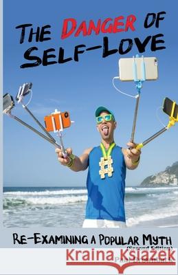 The Danger of Self Love (Second Edition) Paul Brownback 9781636250816