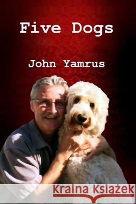 Five Dogs John Yamrus 9781636251189 Concrete Mist Press