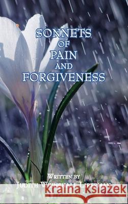 Sonnets of Pain and Forgiveness Judith Weinshall Liberman 9781636251394 Judith Weinshall Liberman