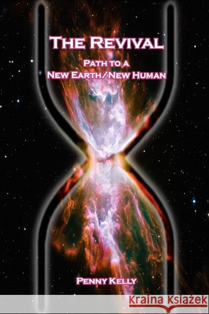 The Revival: Path to a New Earth/New Human Penny Kelly 9781636251523 Lily Hill Publishing