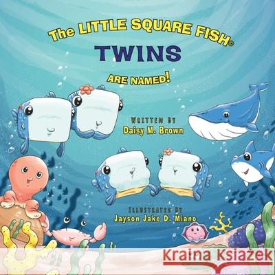 The Little Square Fish Twins Are Named! Daisy M Brown, Jayson Jake D Miano 9781636253923 Primedia Elaunch LLC