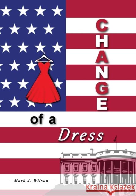 Change Of A Dress Mark J. Wilson 9781636254135 Mark J. Wilson