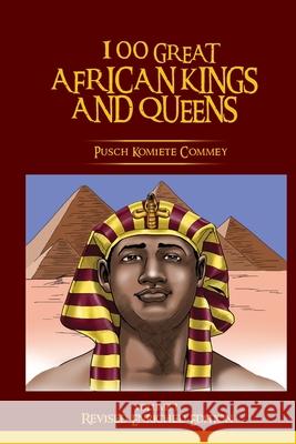 100 Great African Kings and Queens ( Revised Enriched Edition ) Pusch Komiete Commey 9781636254142 Pedelo CC