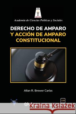 Derecho de Amparo Y Acción de Amparo Constitucional Allan R Brewer-Carías 9781636255194 Fundacion Editorial Juridica Venezolana