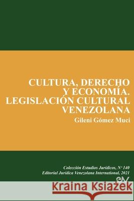 Cultura, Derecho Y Economía. Legislación Cultural Venezolana Gómez Muci, Gileni 9781636255248 Fundacion Editorial Juridica Venezolana
