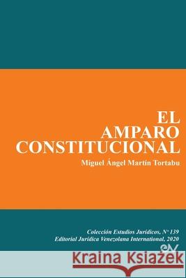 El Amparo Constitucional Miguel Ángel Martín Tortabu 9781636255309 Fundacion Editorial Juridica Venezolana