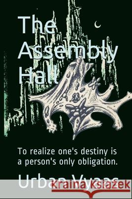 The Assembly Hall: To realize one's destiny is a person's only obligation Urban Vyaas 9781636256801 Bostoen, Copeland & Day