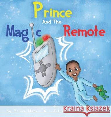 Prince and The Magic Remote Prince B Alade, Esther Francis 9781636257655 Alade Publishing Limited