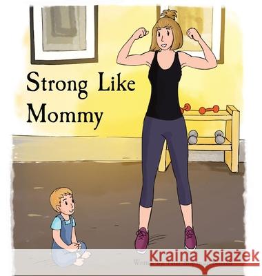 Strong Like Mommy Peter Stepanian-Bennett Niki Harets 9781636259819 Peter Stepanian-Bennett