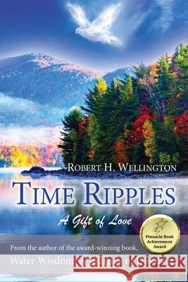 Time Ripples: A Gift of Love Robert Wellington 9781636269870 Wa Publishing