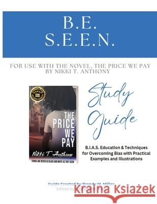 B.E. S.E.E.N. Study Guide: Bias Education & Techniques Brandy M. Miller Joylynn M. Ross 9781636270081