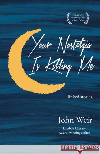 Your Nostalgia Is Killing Me Weir, John 9781636280295 Red Hen Press
