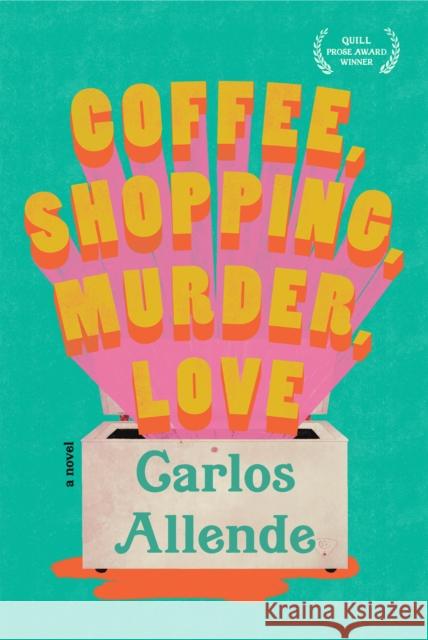 Coffee, Shopping, Murder, Love Carlos Allende 9781636280356 Red Hen Press