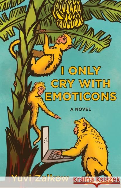 I Only Cry with Emoticons Yuvi Zalkow 9781636280370 Red Hen Press