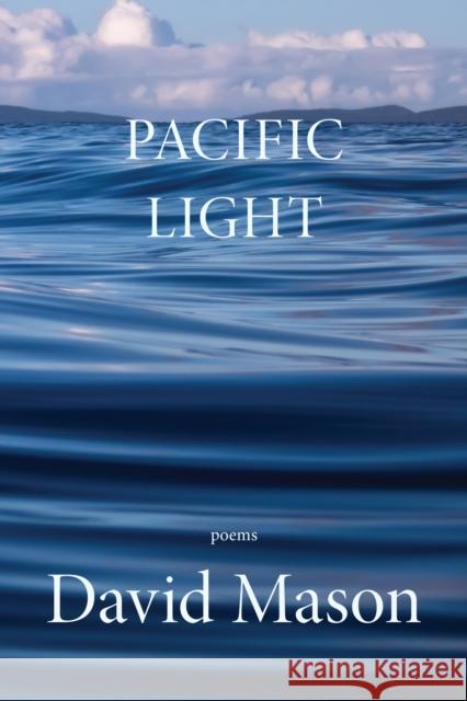 Pacific Light David Mason 9781636280578 Red Hen Press