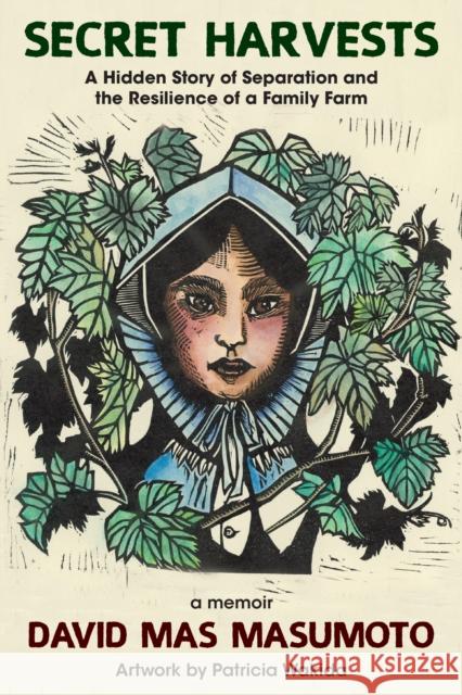 Secret Harvests: A Hidden Story of Separation, Silence, Shame, and the Resilience of a Family Farm David Mas Masumoto 9781636280776