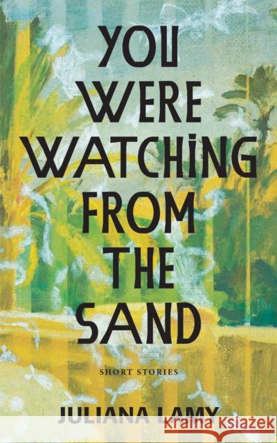 You Were Watching from the Sand Juliana Lamy 9781636281056 Red Hen Press