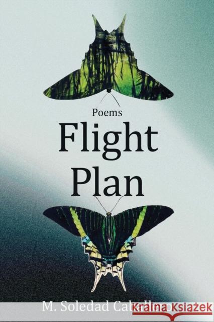 Flight Plan: Poems M. Soledad Caballero 9781636282527 Red Hen Press