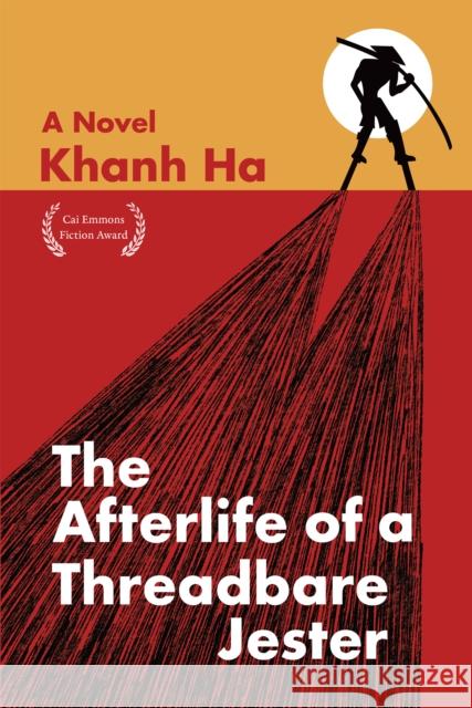 The Afterlife of a Threadbare Jester: A Novel Khanh Ha 9781636284675