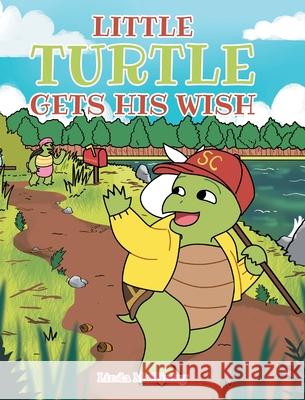 Little Turtle Gets His Wish Linda McKinley 9781636300085 Covenant Books