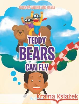 Teddy Bears Can Fly MR Michael 9781636300313 Covenant Books