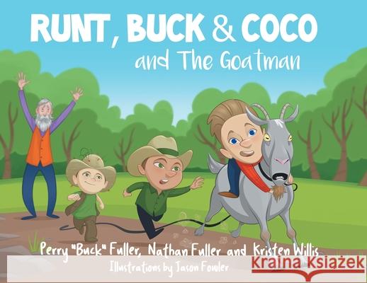 Runt, Buck, and Coco and The Goatman Perry Buck Fuller, Nathan Fuller, Kristen Willis 9781636300610 Covenant Books